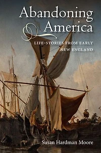Abandoning America: Life-stories from early New England