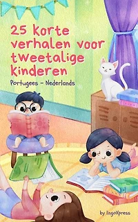 25 Korte Verhalen Voor Tweetalige Kinderen | Portugees - Nederlands: Klassieke kinderverhalen met makkelijk te begrijpen woordenschat