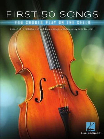 First 50 Songs You Should Play On Cello: A Must-have Collection Of Well-known Songs, Including Many Cello Features