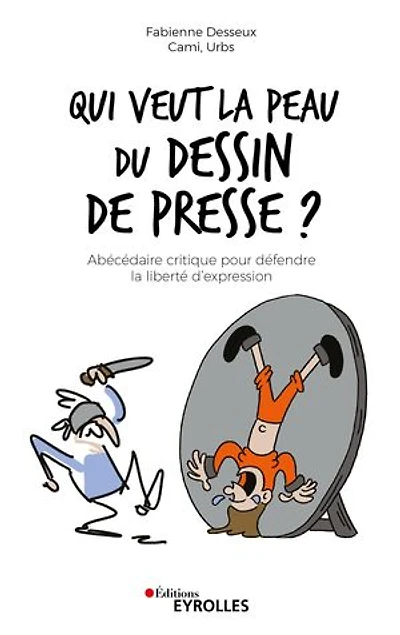 Qui veut la peau du dessin de presse ?: abécédaire critique pour défendre liberté d'expression
