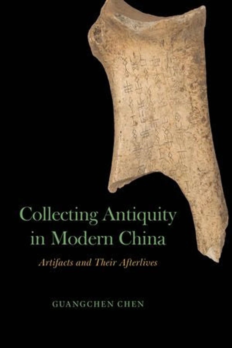 Collecting Antiquity Modern China: Artifacts and Their Afterlives