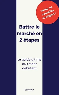 Battre le marché en 2 étapes: Le guide ultime du trader débutant