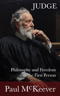 Judge: Philosophy and Freedom in the First Person: Books I, II, and III