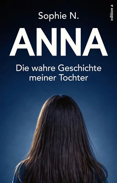 Anna: Die wahre Geschichte meiner Tochter