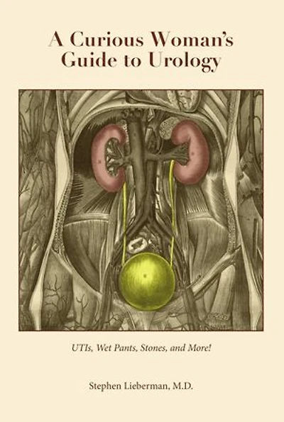 A Curious Woman's Guide to Urology: UTIs, Wet Pants, Stones, and More!