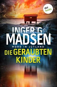 Mord in Jütland: Die geraubten Kinder: Thriller: Ein Fall für Benito & Larsen 10 | Eine Serie von Terroranschlägen hält Dänemark in Atem