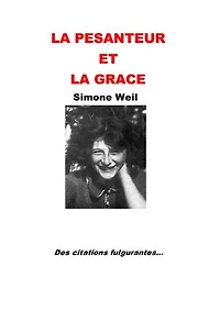La pesanteur et la grâce - Annoté et Illustré: Des citations fulgurantes