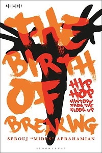 the Birth of Breaking: Hip-Hop History from Floor Up