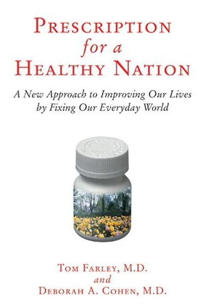 Prescription for A Healthy Nation: New Approach to Improving Our Lives by Fixing Everyday World