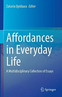 Affordances Everyday Life: A Multidisciplinary Collection of Essays