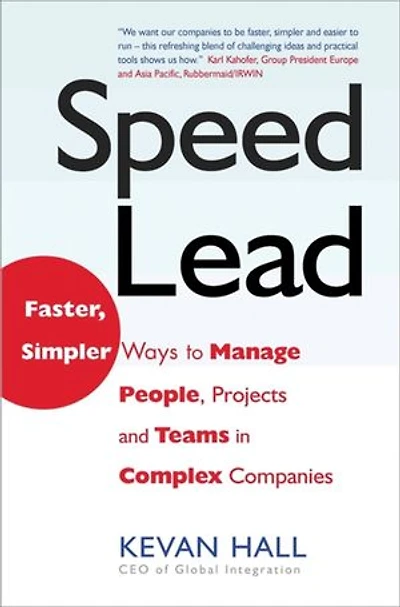 Speed Lead: Faster, Simpler Ways To Manage People, Projects And Teams In Complex Companies