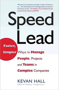 Speed Lead: Faster, Simpler Ways To Manage People, Projects And Teams In Complex Companies