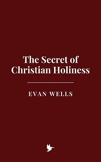 The Secret of Christian Holiness