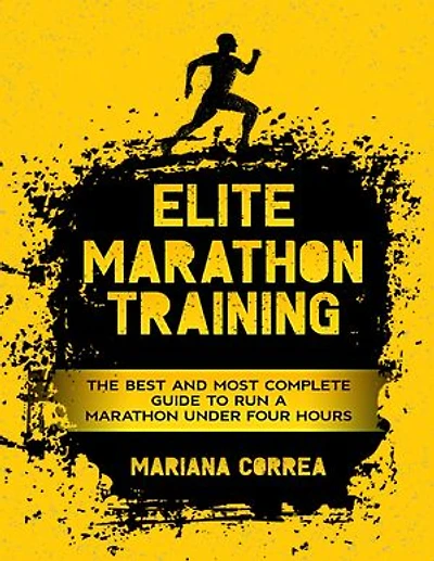 Elite Marathon Training - The Best and Most Complete Guide to Run a Marathon Under Four Hours
