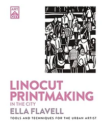Linocut Printmaking in the City: Tools and Techniques for the Urban Artist