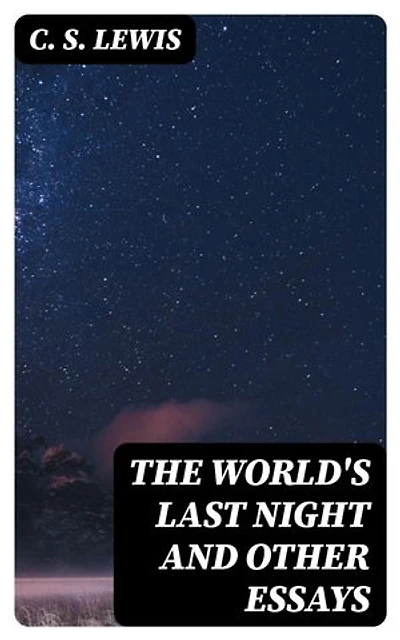 The World's Last Night and Other Essays: Enriched edition.