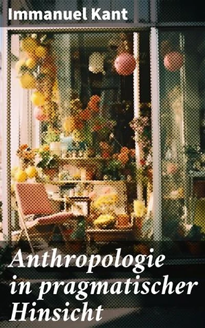 Anthropologie in pragmatischer Hinsicht: Naturlehre des Menschen