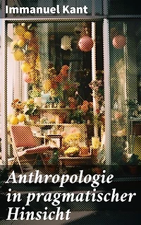 Anthropologie in pragmatischer Hinsicht: Naturlehre des Menschen