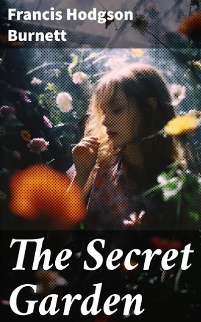 The Secret Garden: Enriched edition. A Timeless Tale of Nature's Magic and Healing Friendship