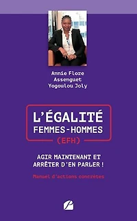 L'Égalité Femmes-Hommes (EFH) : Agir Maintenant et Arrêter d'en Parler !: Manuel d'actions concrètes