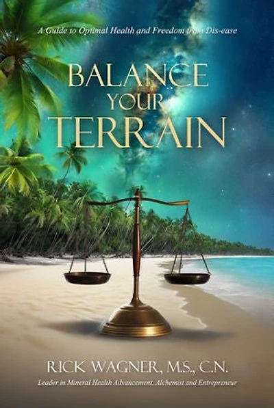 Balance Your Terrain: A Guide to Optimal Health and Freedom from Dis-ease