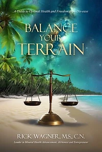 Balance Your Terrain: A Guide to Optimal Health and Freedom from Dis-ease