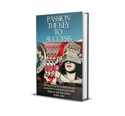 PASSION THE KEY TO SUCCESS: Setting your goals on what you are passionate in and pursuing it with diligence and enthusiasm