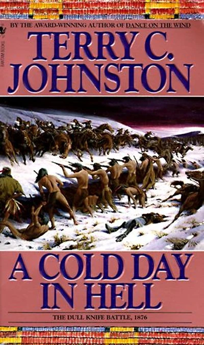 A Cold Day Hell: the Spring Creek Encounters, Cedar Fight with Sitting Bull's Sioux, and Dull Knife Battle, November 25, 1876