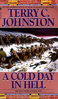 A Cold Day Hell: the Spring Creek Encounters, Cedar Fight with Sitting Bull's Sioux, and Dull Knife Battle, November 25, 1876