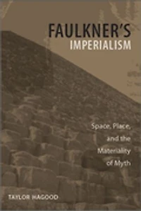Faulkner's Imperialism: Space, Place, And The Materiality Of Myth