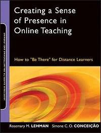 Creating a Sense of Presence Online Teaching: How to "Be There" for Distance Learners