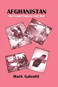 Afghanistan: The Soviet Union's Last War
