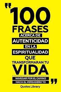 100 Frases Acerca De Autenticidad En La Espiritualidad Que Transformaran Tu Vida - Navegar Por El Camino Hacia El Verdadero Yo