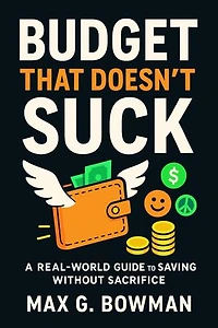 Budget That Doesn’t Suck: A Real-World Guide to Saving Without Sacrifice