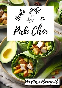 Heute gibt es - Pak Choi: 30 tolle Pak Choi Rezepte