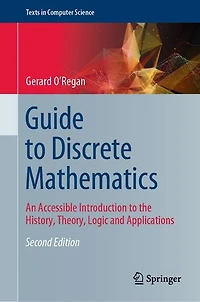 Guide to Discrete Mathematics: An Accessible Introduction the History, Theory, Logic and Applications