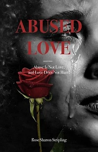 Abused Love: Abuse Is Not Love, and Love Does Not Hurt!
