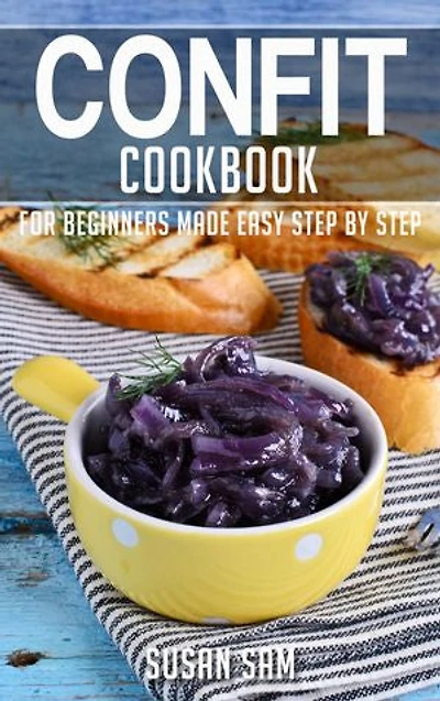 Confit Cookbook: Book2, for beginners made easy step by step