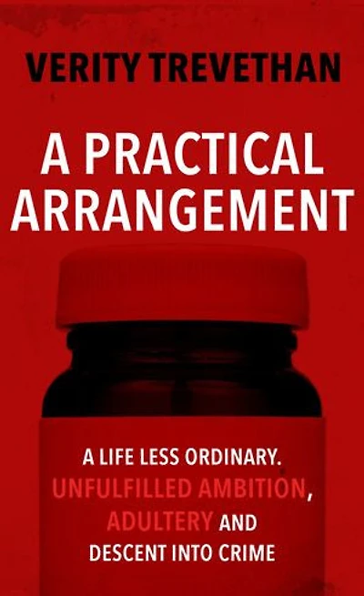 A Practical Arrangement: A life less ordinary. Unfulfilled ambition, adultery and descent into crime