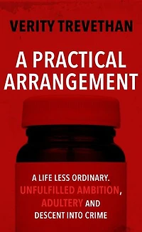 A Practical Arrangement: A life less ordinary. Unfulfilled ambition, adultery and descent into crime