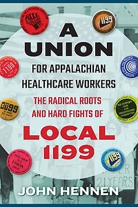 A Union for Appalachian Healthcare Workers: The Radical Roots and Hard Fights of Local 1199