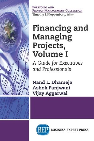 Financing And Managing Projects, Volume I: A Guide For Executives Professionals