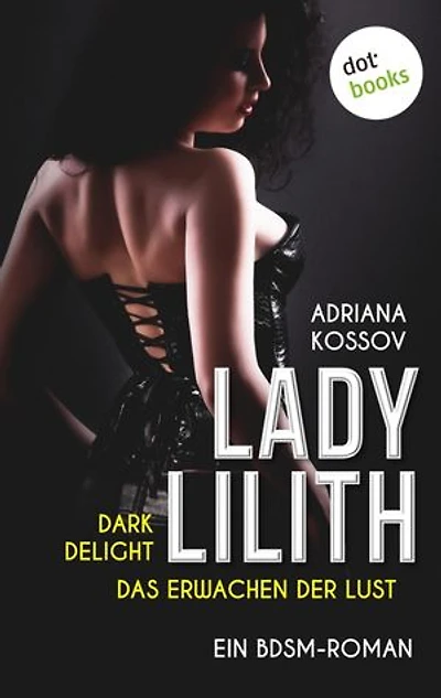 LADY LILITH: Dark Delight - Das Erwachen der Lust: Ein BDSM-Roman | Die Suche nach einer entführten Domina lockt einen Detektiv in eine Welt der Sünde