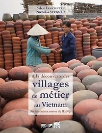 À la découverte des villages de métier au Vietnam: Dix itinéraires autour de Hà Nội