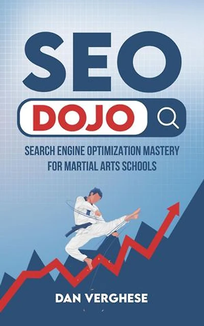 SEO Dojo: Search Engine Optimization Mastery for Martial Arts Schools