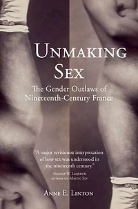 Unmaking Sex: The Gender Outlaws of Nineteenth-Century France