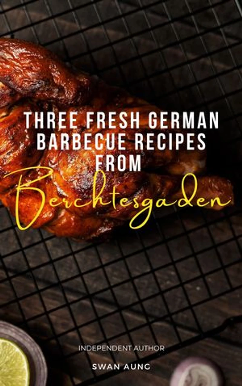 Three Fresh German Barbecue Recipes from Berchtesgaden: Independent Author