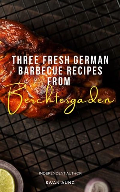 Three Fresh German Barbecue Recipes from Berchtesgaden: Independent Author