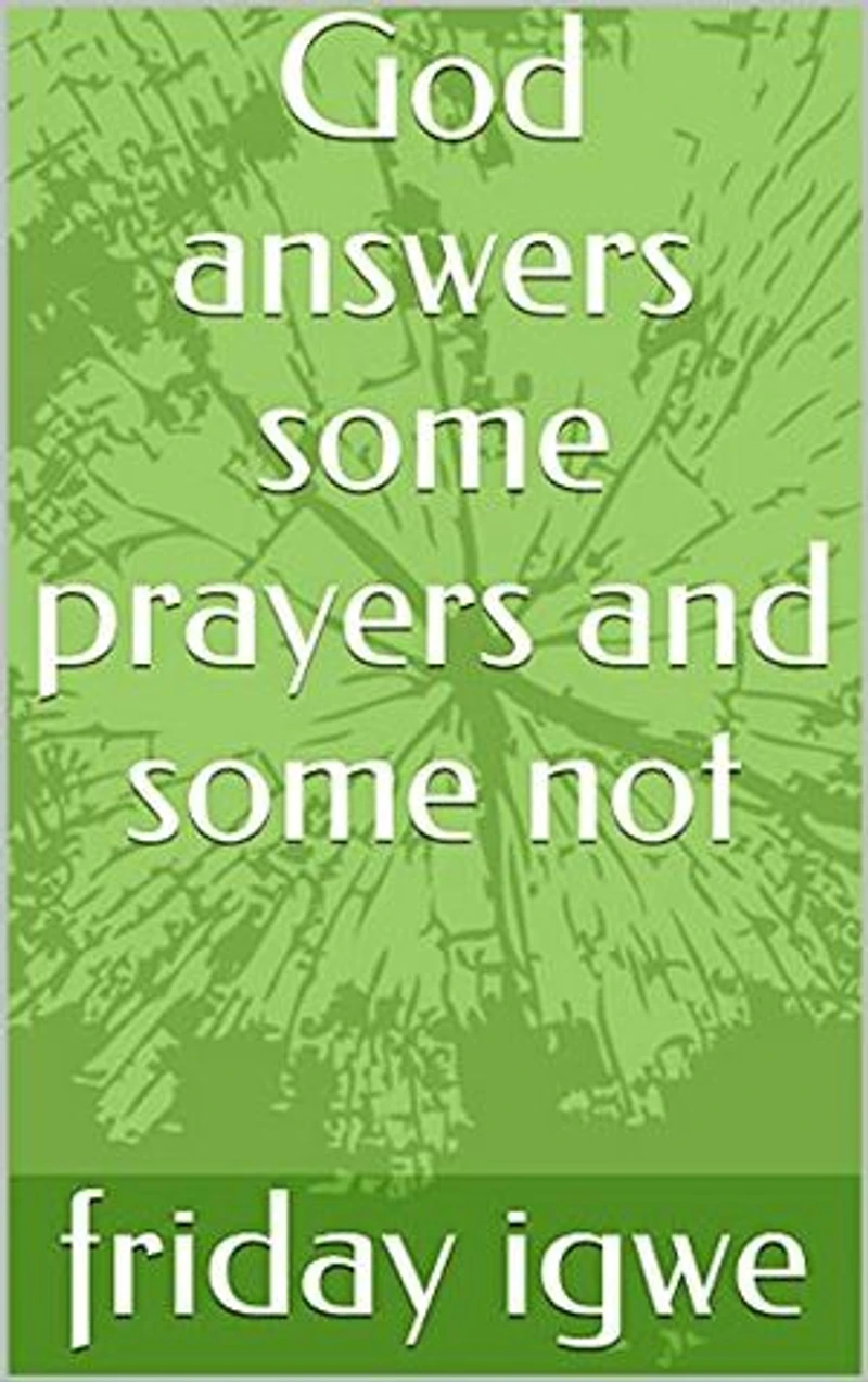 God answers some prayers and some not