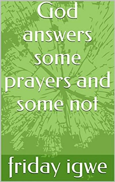 God answers some prayers and some not